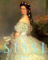 Sissi : Kaiserin Elisabeth von Österreich = Elisabeth, Empress of Austria = L'Impératrice Elisabeth d'Autriche /