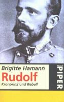 Rudolf : Kronprinz und Rebell /
