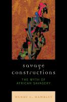 Savage constructions : the myth of African savagery /