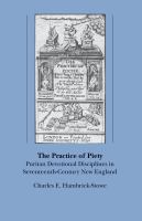 The practice of piety : Puritan devotional disciplines in seventeenth-century New England /