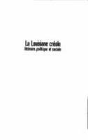 La Louisiane créole : littéraire, politique et sociale, 1762-1900 /