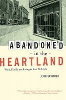 Abandoned in the Heartland : Work, Family, and Living in East St. Louis.