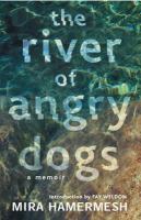 The River of Angry Dogs : A Memoir.