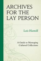 Archives for the lay person a guide to managing cultural collections /