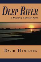 Deep river a memoir of a Missouri farm /