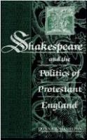 Shakespeare and the politics of Protestant England /