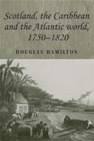 Scotland, the Caribbean and the Atlantic world, 1750-1820 /
