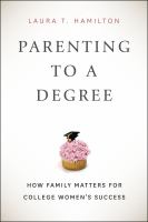 Parenting to a degree : how family matters for college women's success /