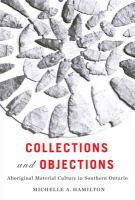 Collections and objections aboriginal material culture in Southern Ontario, 1791-1914 /