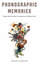 Phonographic Memories : Popular Music and the Contemporary Caribbean Novel.