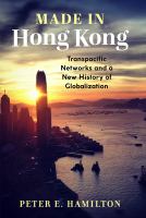 Made in Hong Kong transpacific networks and a new history of globalization