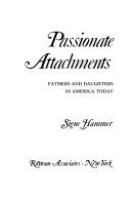 Passionate attachments : fathers and daughters in America today /