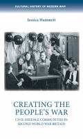 Creating the people's war civil defence communities in second World War Britain / Jessica Hammett.