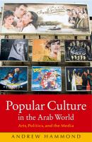 Popular culture in the Arab world : arts, politics, and the media /