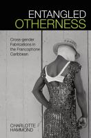 Entangled otherness : cross-gender fabrications in the Francophone Caribbean /