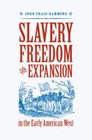 Slavery, freedom, and expansion in the early American West /