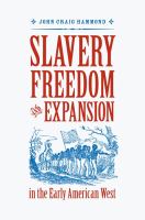 Slavery, Freedom, and Expansion in the Early American West.