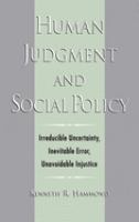 Human judgment and social policy : irreducible uncertainty, inevitable error, unavoidable injustice /