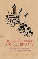 Transforming Loss into Beauty : Essays on Arabic Literature and Culture in Honor of Magda Al-Nowaihi.