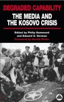 Degraded Capability : The Media and the Kosovo Crisis.