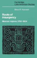 Roots of insurgency Mexican regions, 1750-1824 /