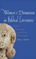Women's divination in biblical literature : prophecy, necromancy, and other arts of knowledge /
