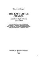 The last little citadel : American high schools since 1940 /