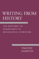 Writing from history : the rhetoric of exemplarity in Renaissance literature /