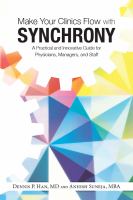 Make your clinics flow with synchrony a practical and innovative guide for physicians, managers, and staff /