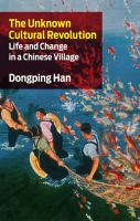 The unknown cultural revolution : life and change in a Chinese village /