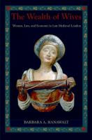 The wealth of wives women, law, and economy in late medieval London /