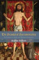 Scandal of Sacramentality : the Eucharist in Literary and Theological Perspectives.