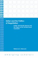 Esther and the politics of negotiation : public and private spaces and the figure of the female royal counselor /