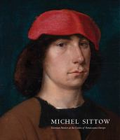 Michel Sittow : Estonian painter at the courts of Renaissance Europe /