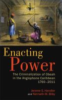 Enacting power : the criminalization of obeah in the anglophone Caribbean, 1760-2011 /