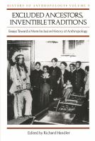 Excluded Ancestors, Inventible Traditions : Essays Toward a More Inclusive History of Anthropology.