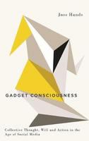 Gadget consciousness collective thought, will and action in the age of social media /