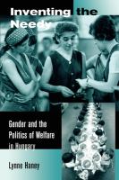 Inventing the Needy : Gender and the Politics of Welfare in Hungary.