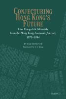 Conjecturing Hong Kong's future : Lam Hang-chi's editorials from the Hong Kong economic journal, 1975 to 1984 /
