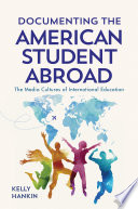 Documenting the American student abroad the media cultures of international education /