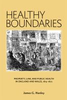 Healthy boundaries : property, law, and public health in England and Wales, 1815-1872 /