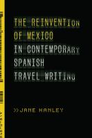 The reinvention of Mexico in contemporary Spanish travel writing /