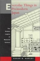 Everyday things in premodern Japan the hidden legacy of material culture /