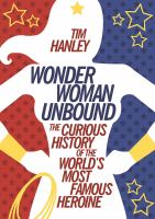 Wonder Woman Unbound : The Curious History of the World's Most Famous Heroine.