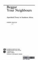 Beggar your neighbours : apartheid power in Southern Africa /