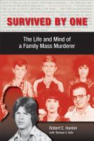 Survived by one : the life and mind of a family mass murderer /