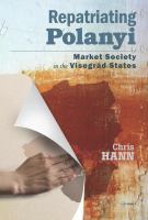 Repatriating Karl Polanyi : Market Society in the Visegrád States.