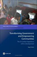 Transforming Government and Empowering Communities : The Sri Lankan Experience with e-Development.