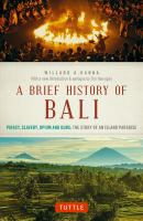 A brief history of Bali piracy, slavery, opium and guns : the story of an island paradise /