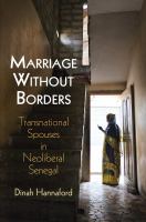 Marriage Without Borders : Transnational Spouses in Neoliberal Senegal /